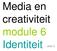 Media en creativiteit module 6 Identiteit Jaar 2