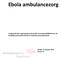 Ebola ambulancezorg Vastgesteld door expertgroep ebola onder verantwoordelijkheid van de landelijke protocollencommissie Ambulancezorg Nederland.