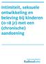 Intimiteit, seksuele ontwikkeling en beleving bij kinderen (0-18 jr) met een (chronische) aandoening