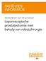 PATIËNTEN INFORMATIE. Verwijderen van de prostaat. Laparoscopische prostatectomie met behulp van robotchirurgie