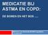 MEDICATIE BIJ ASTMA EN COPD: DE BOMEN EN HET BOS...