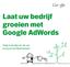 Laat uw bedrijf groeien met Google AdWords. Volg onze tips en zie uw account tot bloei komen