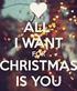 All I Want For Christmas Is You!