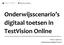 Onderwijsscenario s digitaal toetsen in TestVision Online. Versie 1.0 april 2017 Programmateam Digitaal Toetsen