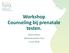 Workshop Counseling bij prenatale testen. Sindy Helsen Stafmedewerker Fara 3 mei 2018