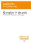 PATIËNTEN INFORMATIE. Ganglion in de pols. Polikliniek Plastische Chirurgie