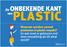 De ONBEKENDE KANT van PLASTIC. Waarom worden zoveel. producten in plastic verpakt? En wat moet er gebeuren met deze verpakking als dit afval wordt?