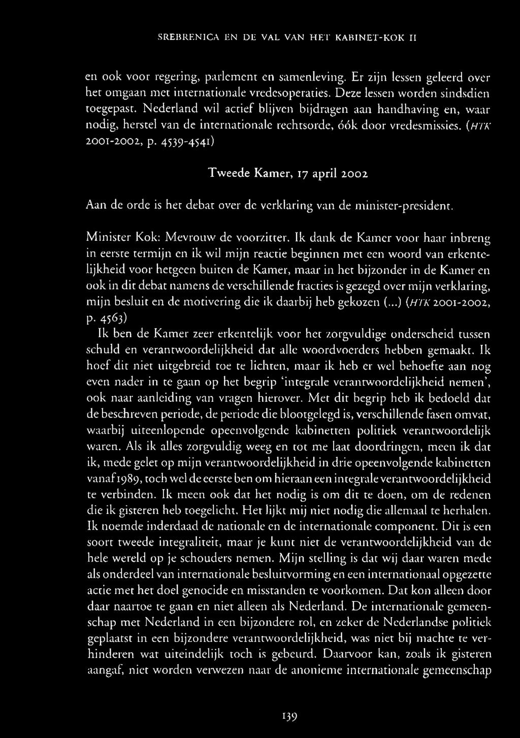 4539-4541) Tweede Kamer, 17 april 2002 Aan de orde is het debat over de verklaring van de minister-president. Minister Kok: Mevrouw de voorzitter.