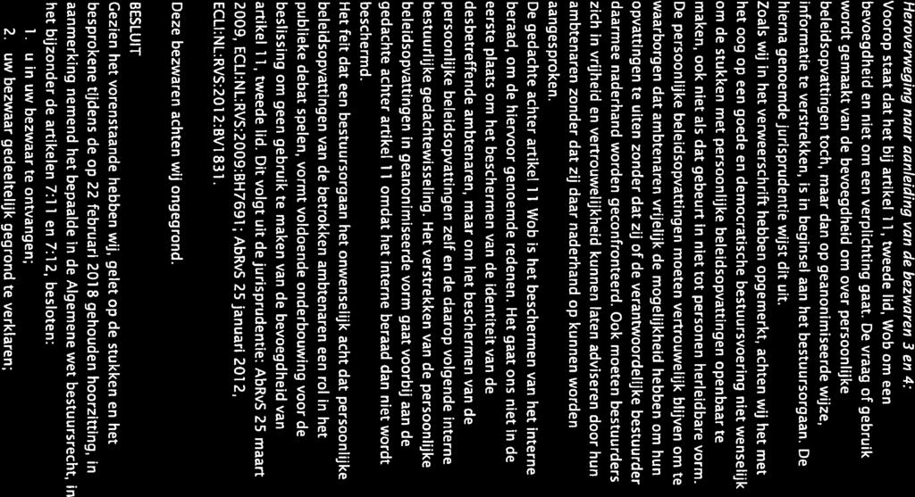 Noord-Holland 5 16 1027859/1063274 Heroverweging naar aanleiding van de bezwaren 3 en 4: Voorop staat dat het bij artikel 1 1, tweede lid, Wob om een bevoegdheid en niet om een verplichting gaat.