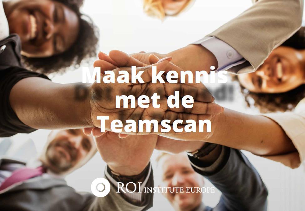 De Teamscan Om de effectiviteit van teams in kaart te brengen hebben we de Teamscan ontwikkeld op basis van