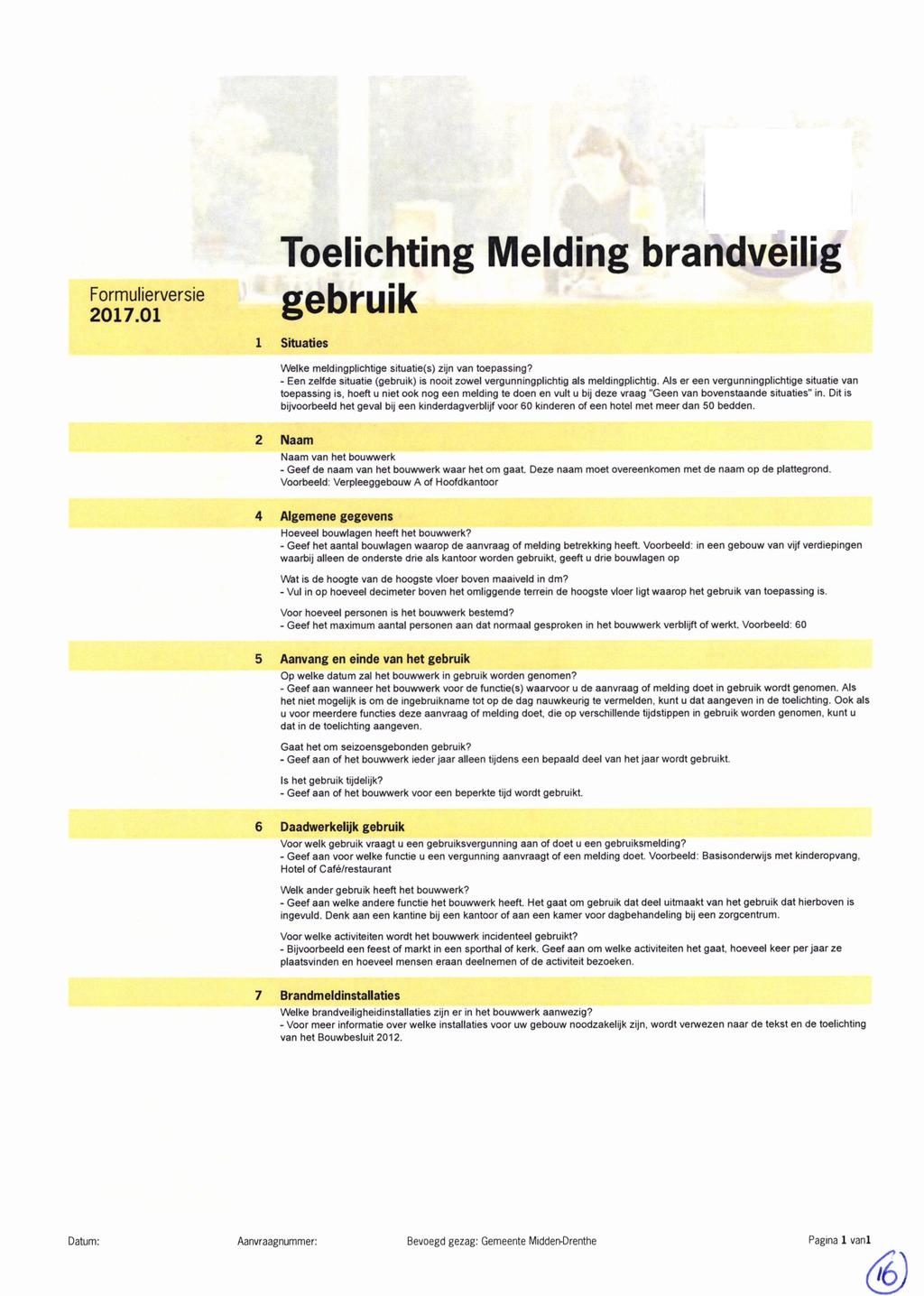 2017.01 Toelichting Melding brandveilig gebruik Situaties Wëlke meldingplichtige situatie(s) zijn van toepassing? - Een zelfde situatie (gebruik) is nooit zowel vergunningplichtig als meldingplichtig.