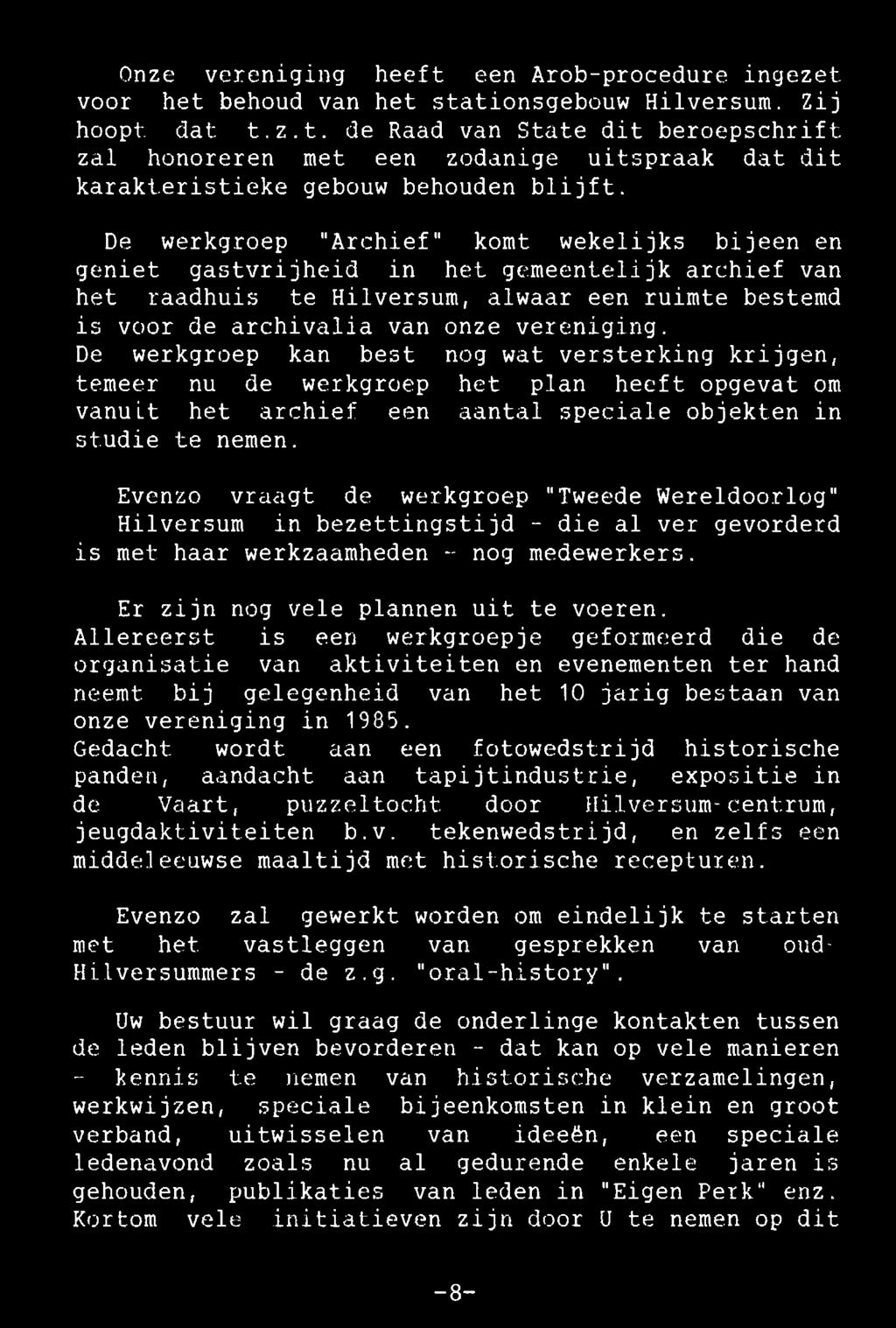 Onze vereniging heeft een Arob-procedure ingezet voor het behoud van het stationsgebouw Hilversum. Zij hoopt dat t.z.t. de Raad van State dit beroepschrift zal honoreren met een zodanige uitspraak dat dit karakteristieke gebouw behouden blijft.