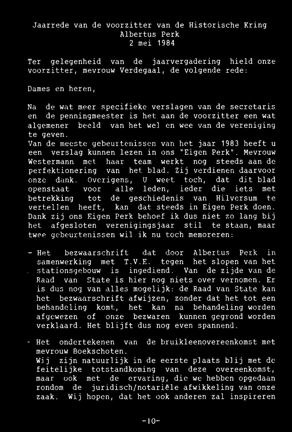 Jaarrede van de voorzitter van de Historische Kring Albertus Perk 2 mei 1984 Ter gelegenheid van de jaarvergadering hield onze voorzitter, mevrouw Verdegaal, de volgende rede: Dames en heren.