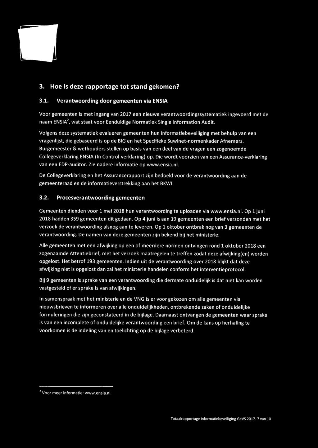 Information Audit. Volgens deze systematiek evalueren gemeenten hun informatiebeveiliging met behulp van een vragenlijst, die gebaseerd is op de BIG en het Specifieke Suwinet-normenkader Afnemers.