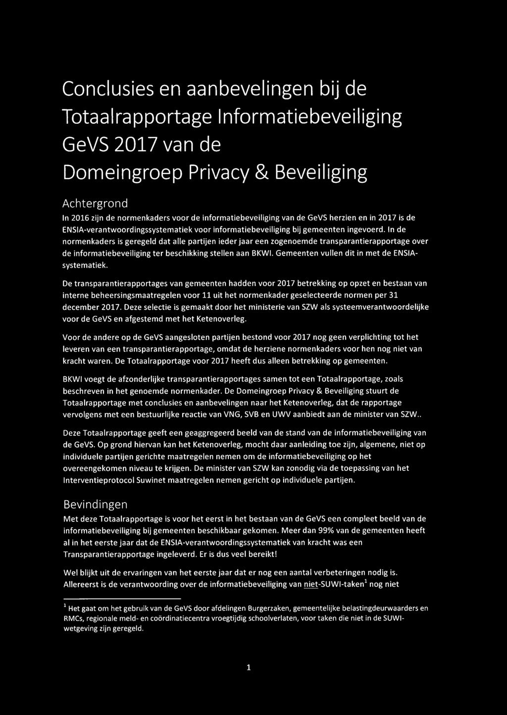 In de normenkaders is geregeld dat alle partijen ieder jaar een zogenoemde transparantierapportage over de informatiebeveiliging ter beschikking stellen aan BKWI.