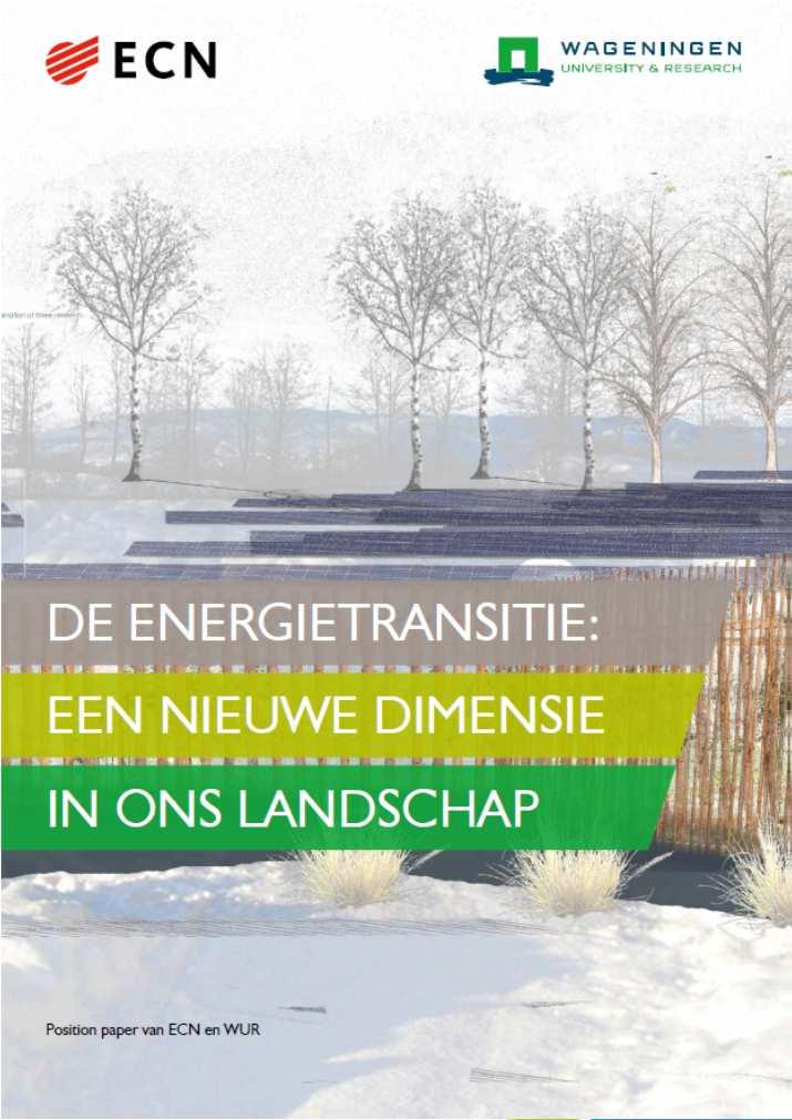 Nieuw perspectief op energielandschap Position paper WUR & ECN Geen inpasbare opgave maar fundamentele transformatie van landschap en leefomgeving