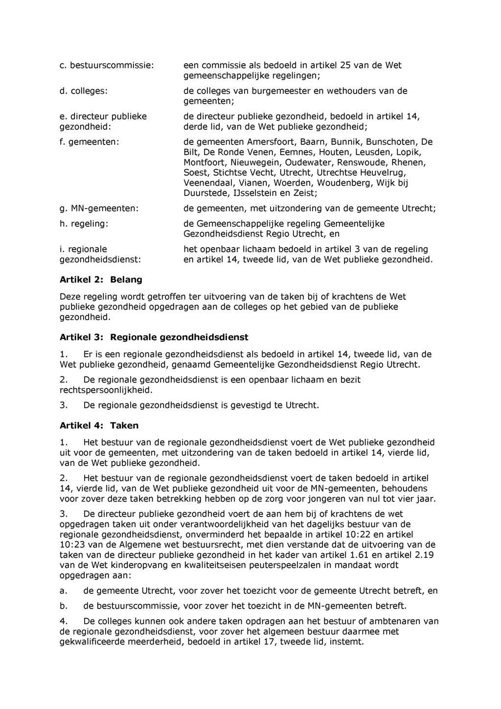 c. bestuurscommissie: een commissie als bedoeld in artikel 25 van de Wet gemeenschappelijke regelingen; d. colleges: de colleges van burgemeester en wethouders van de gemeenten; e.