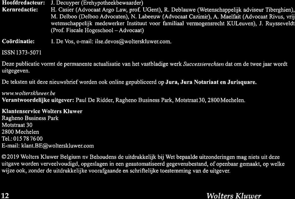Labeeuw (Advocaat Cazimir), A. Maelfait (Advocaat Rivus, vrij wetenschâppelijk medewerker Instituut voo familiaal vermogensrecht KUleuven), J. Ruysseveldt (Prof.