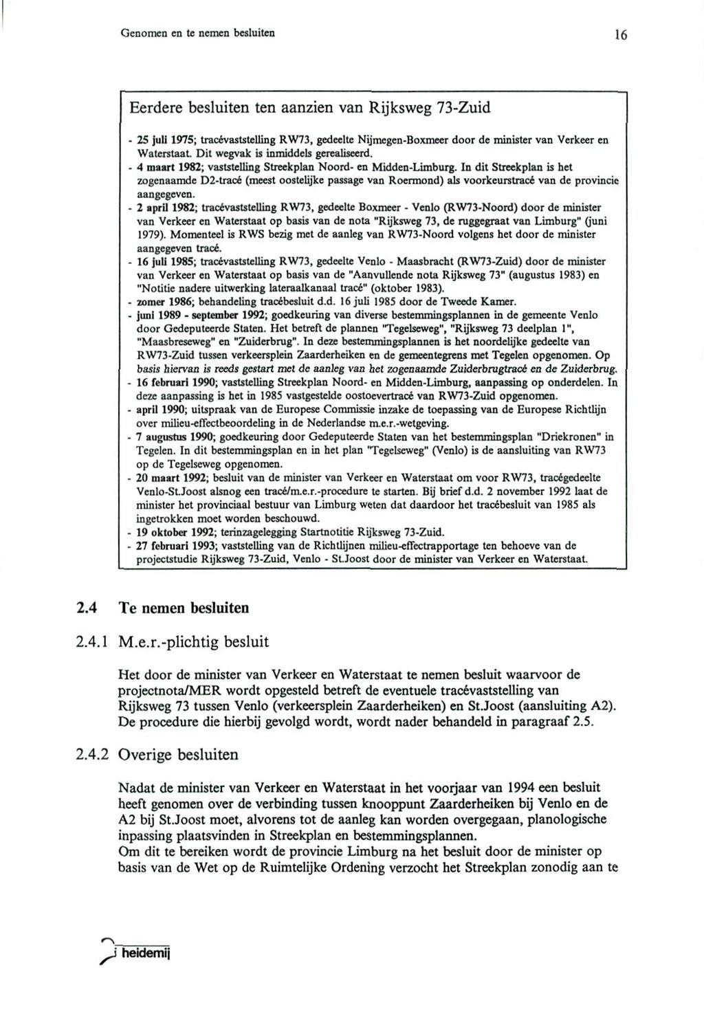 Genomen en te nemen besluiten 16 Eerdere besluiten ten aanzien van Rijksweg 73-Zuid - 25 juli 1975; tracévaststelling RW73, gedeelte Nijmegen-Boxmeer door de minister van Verkeer en Waterstaat Dit