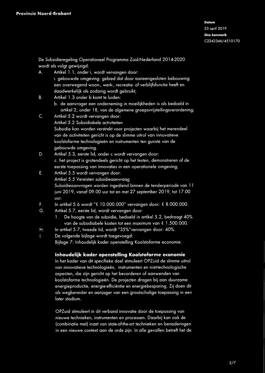 3 onder b komt te luiden: b. de aanvrager een onderneming in moeilijkheden is als bedoeld in artikel 2, onder 18, van de algemene groepsvrijstellingsverordening; C. Artikel 5.