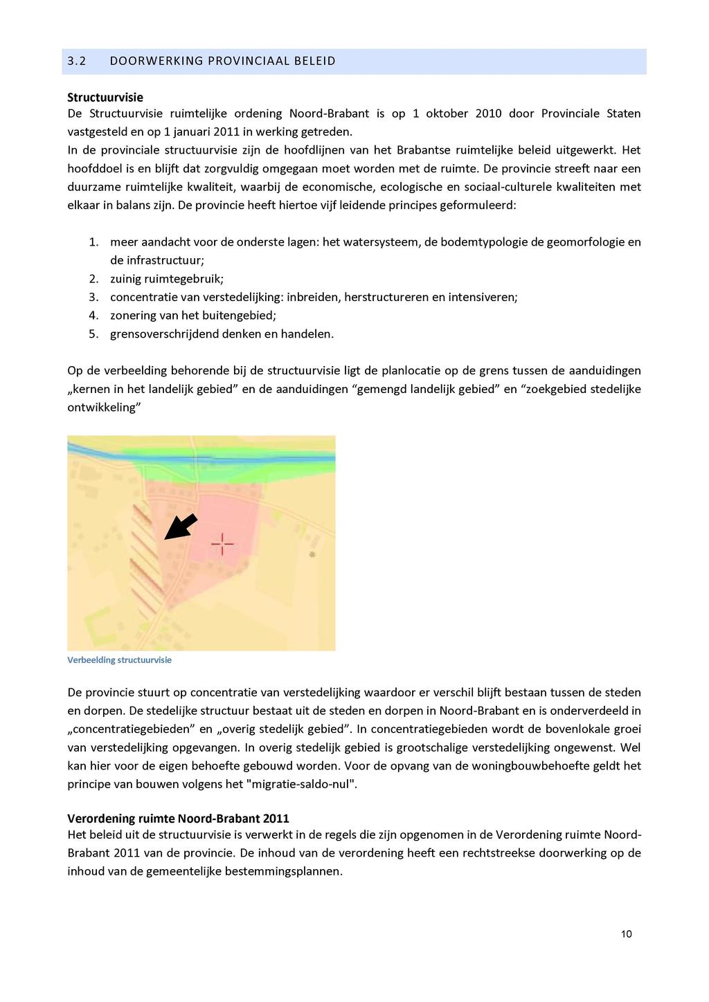 3.2 DOORWERKING PROVINCIAAL BELEID Structuurvisie De Structuurvisie ruimtelijke ordening Noord-Brabant is op 1 oktober 2010 door Provinciale Staten vastgesteld en op 1 januari 2011 in werking