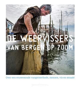 Boek: De Weervissers van Bergen op Zoom Het boek gaat over de ontstaansgeschiedenis van het visgebied en de eeuwenoude vangstmethode, maar zit ook bomvol boeiende familieverhalen, prachtige foto s en