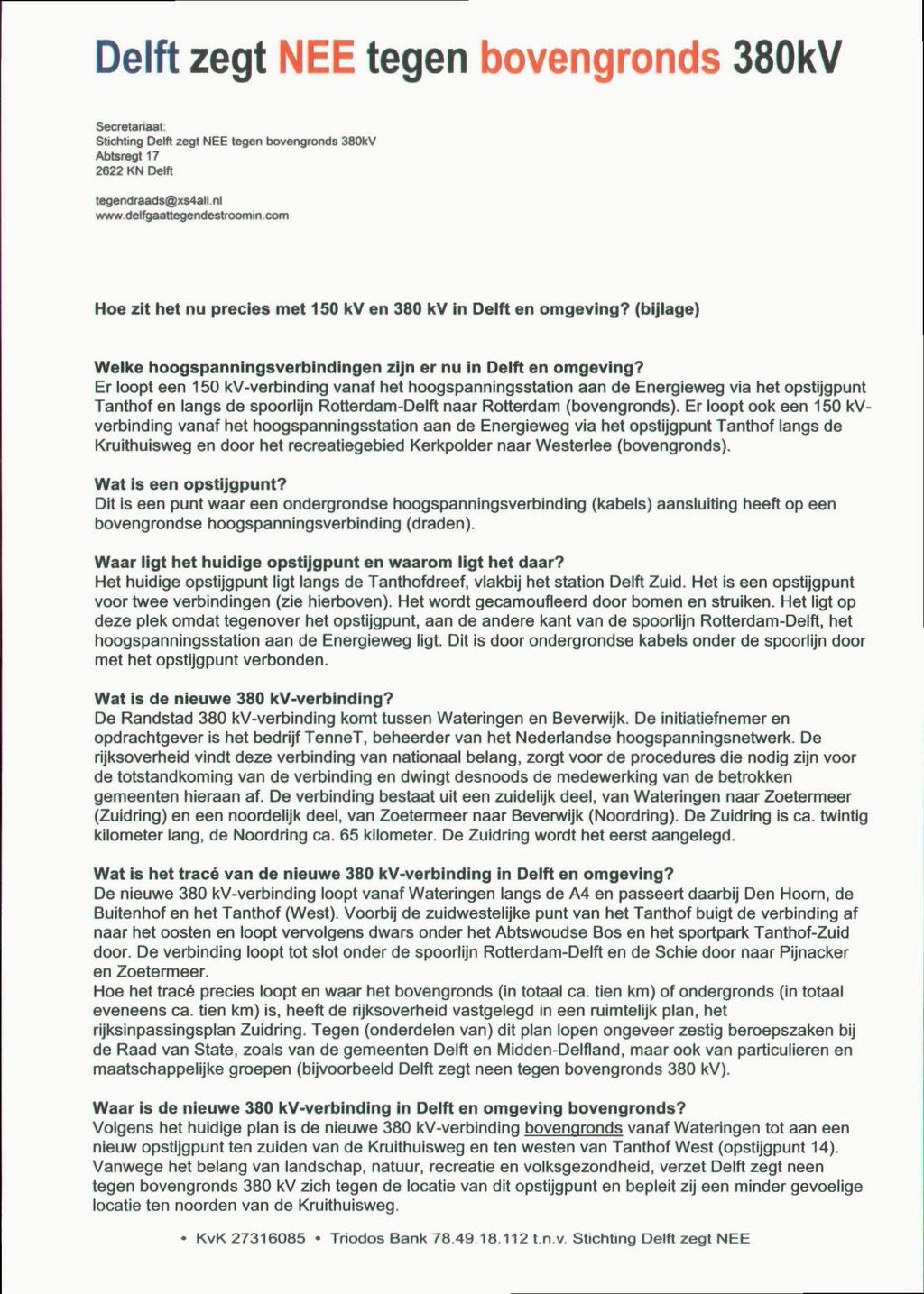 Delft zegt NEE tegen bovengronds 380kV Secretariaat: Stichting Delft zegt NEE tegen bovengronds 380kV Abtsregt 17 2622 KN Delft tegendraads@xs4all.