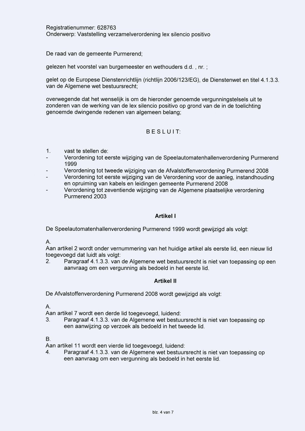 De raad van de gemeente Purmerend; gelezen het voorstel van burgemeester en wethouders d.d., nr. ; gelet op de Europese Dienstenrichtlijn (richtlijn 2006/123/
