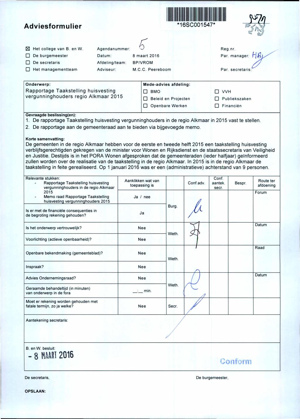 Adviesformulier ^ Het college van B. en W. D De burgemeester D De secretaris ū Het managementteam Agendanummer: Datum: 8 maart 2016 Afdeling/team: BP/VROM Adviseur: M CC Peereboom Reg.nr.