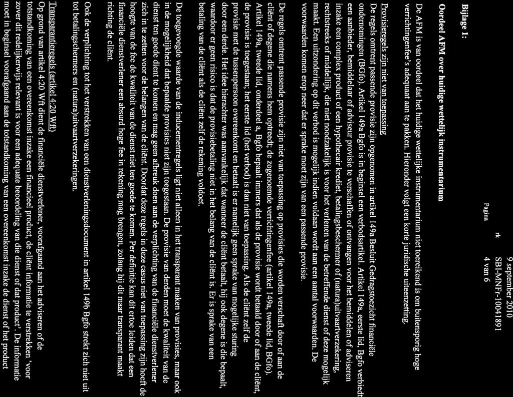 Ons kenmerk SBI-MNFr-10041891 Pagina 4 van 6 Bijlage 1: Oordeel AFM over huidige wettelijk instrumentarium De AFM is van oordeel dat het huidige wettelijke instrumentarium niet toereikend is om