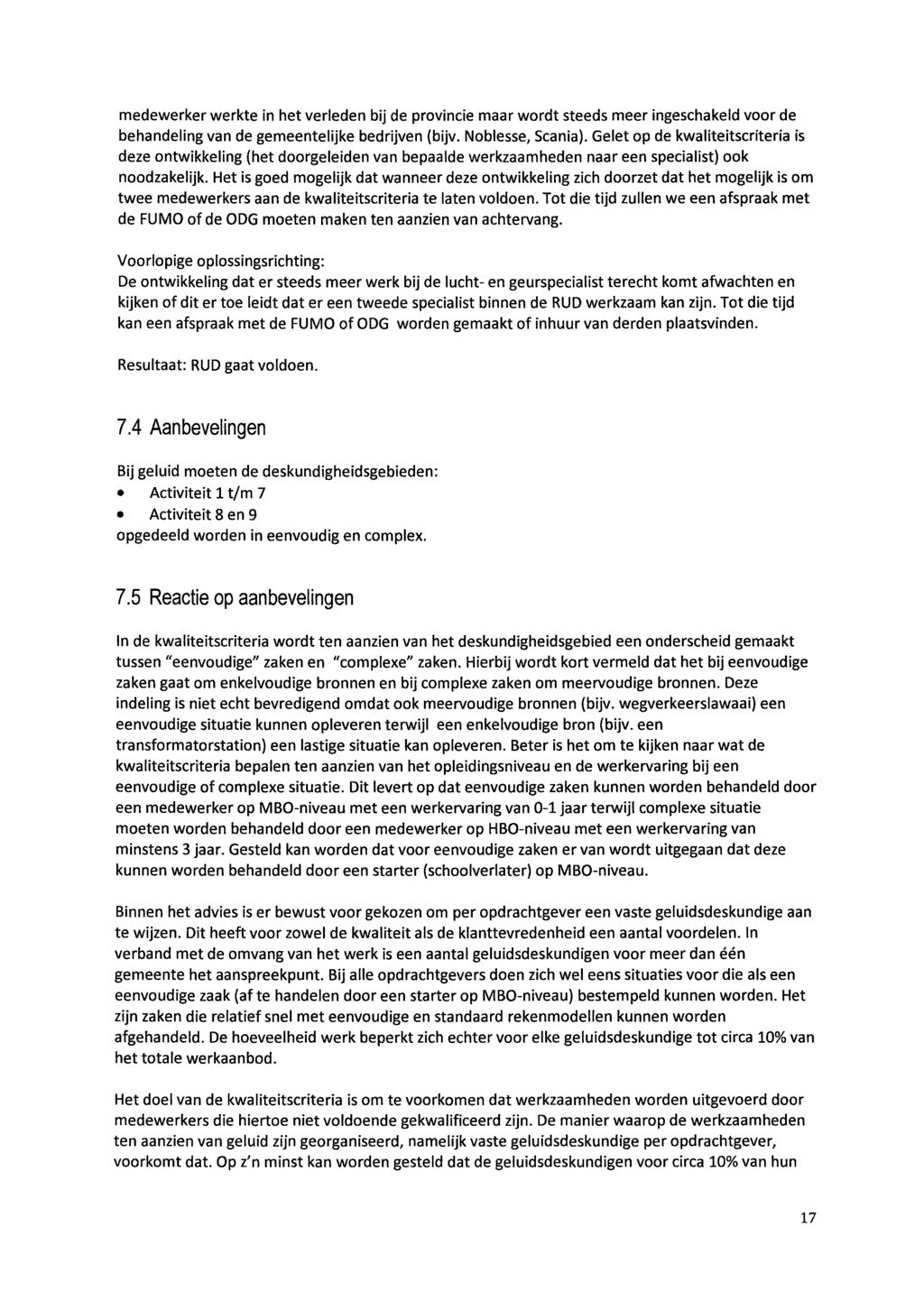 medewerker werkte in het verleden bij de provincie maar wordt steeds meer ingeschakeld voor de behandeling van de gemeentelijke bedrijven (bijv. Noblesse, Scania).