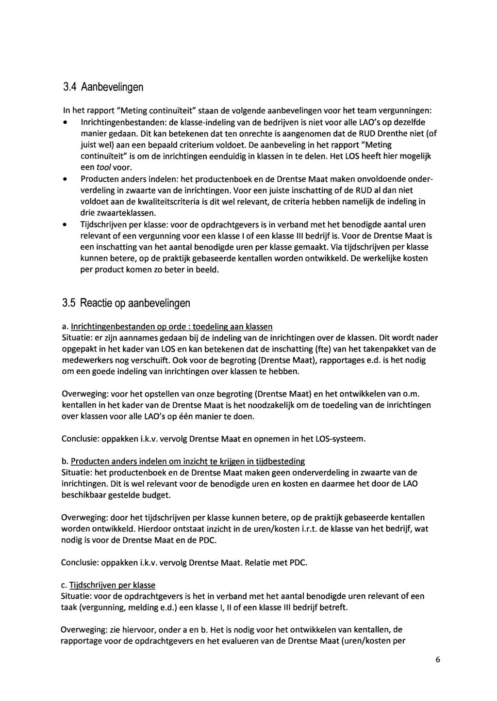 3.4 Aanbevelingen In het rapport "Meting continuïteit" staan de volgende aanbevelingen voor het team vergunningen: Inrichtingenbestanden: de klasse-indeling van de bedrijven is niet voor alle LAO's