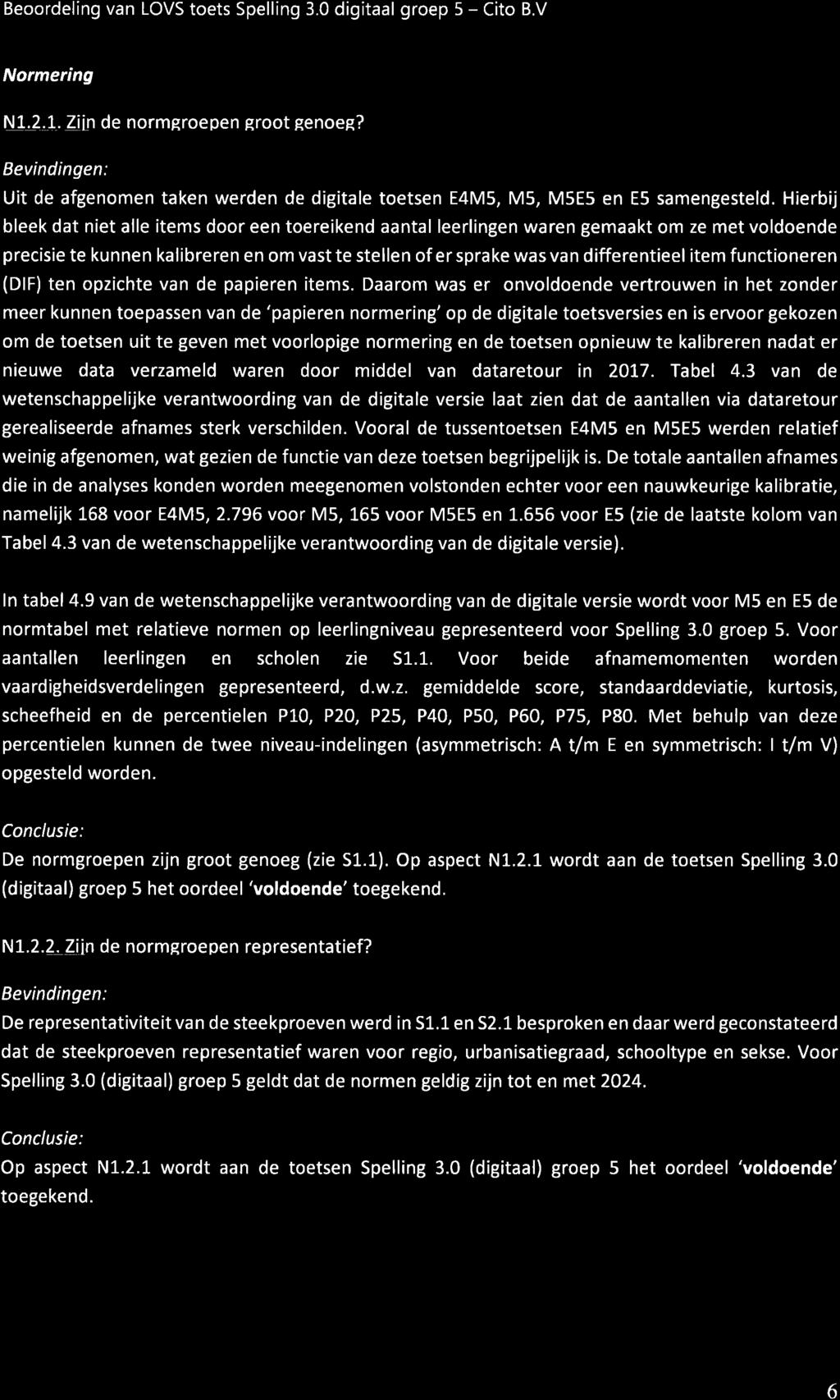 Normering N1.2.1. Ziin de normgroepen groot genoeg? Uit de afgenomen taken werden de digitale toetsen E4M5, M5, M5E5 en E5 samengesteld.