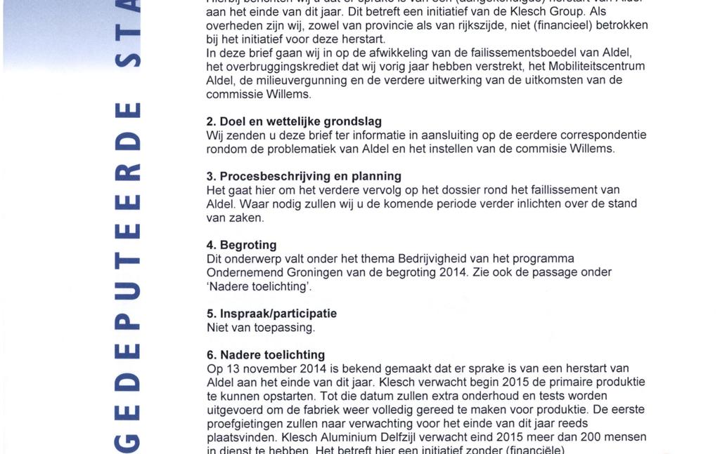 provincie groningen Aan Provinciale Staten Datum Briefnummer Zaaknummer Behandeld door Telefoonnummer E-mail Antwoord op Bijlage Onderwerp 1 3 NOV. 2I)1< 2014-46.522/46/A.19, ECP 545938 Meijerink G.