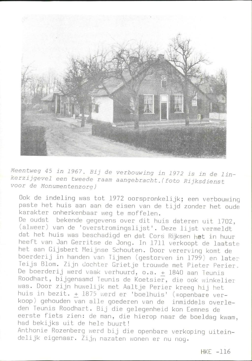 ^0! 0gmMii ^^:p%; is in de 1 in- Rijksdienst Meentweg 45 in 1967. Bij de verbouwing in 1972 kerzijgevel een tweede r aam aangebracht.