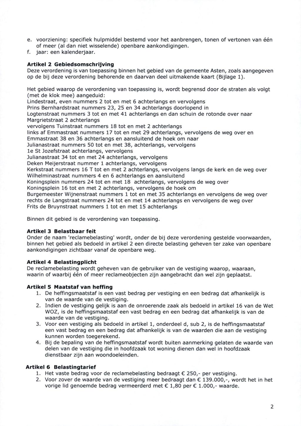 e. voorziening: specifiek hulpmiddel bestemd voor het aanbrengen, tonen of vertonen van één of meer (al dan niet wisselende) openbare aankondigingen. f. jaar: een kalenderjaar.