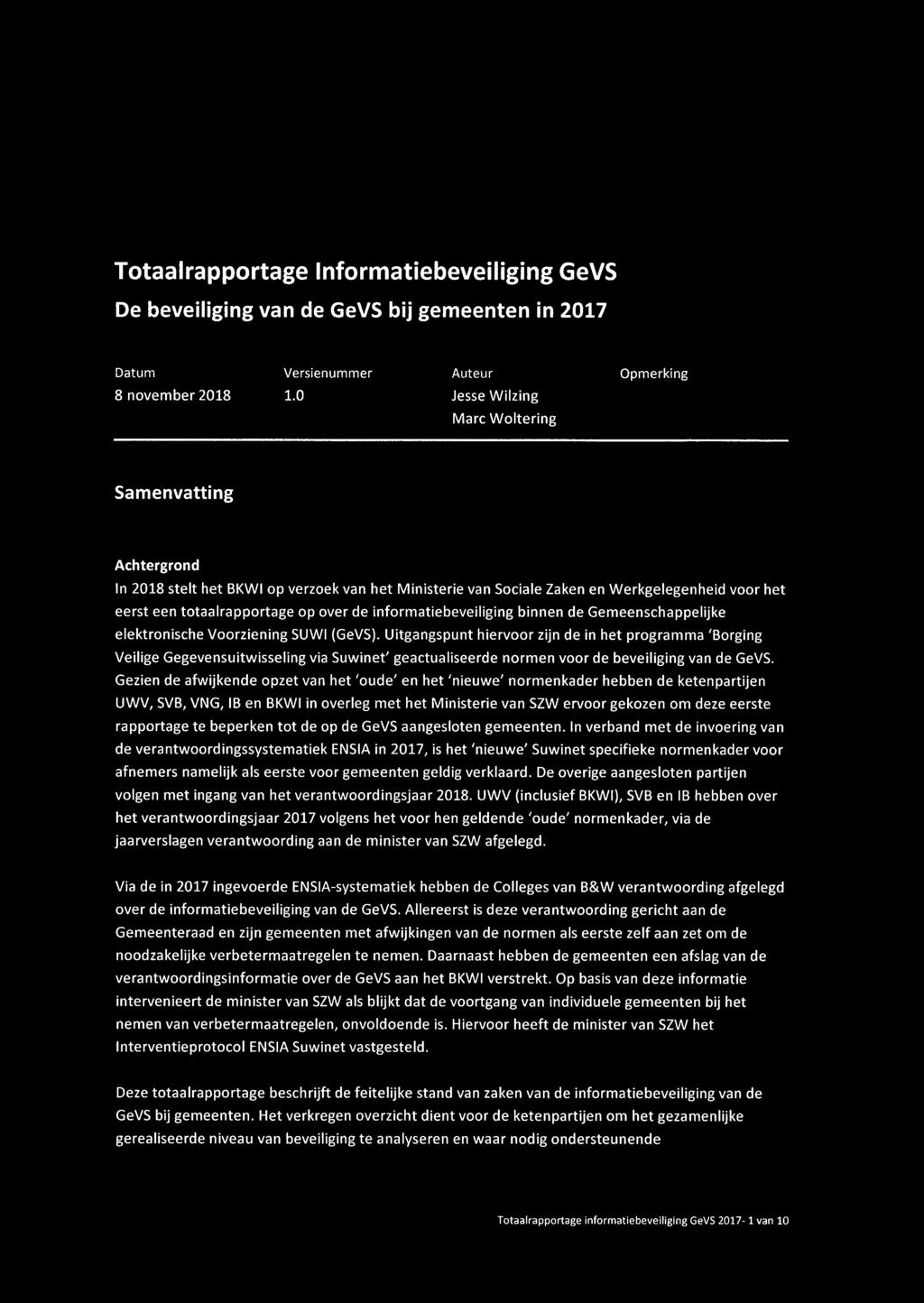 Gezien de afwijkende opzet van het 'oude' en het 'nieuwe' normenkader hebben de ketenpartijen UWV, SVB, VNG, IB en BKWI in overleg met het Ministerie van SZW ervoor gekozen om deze eerste rapportage