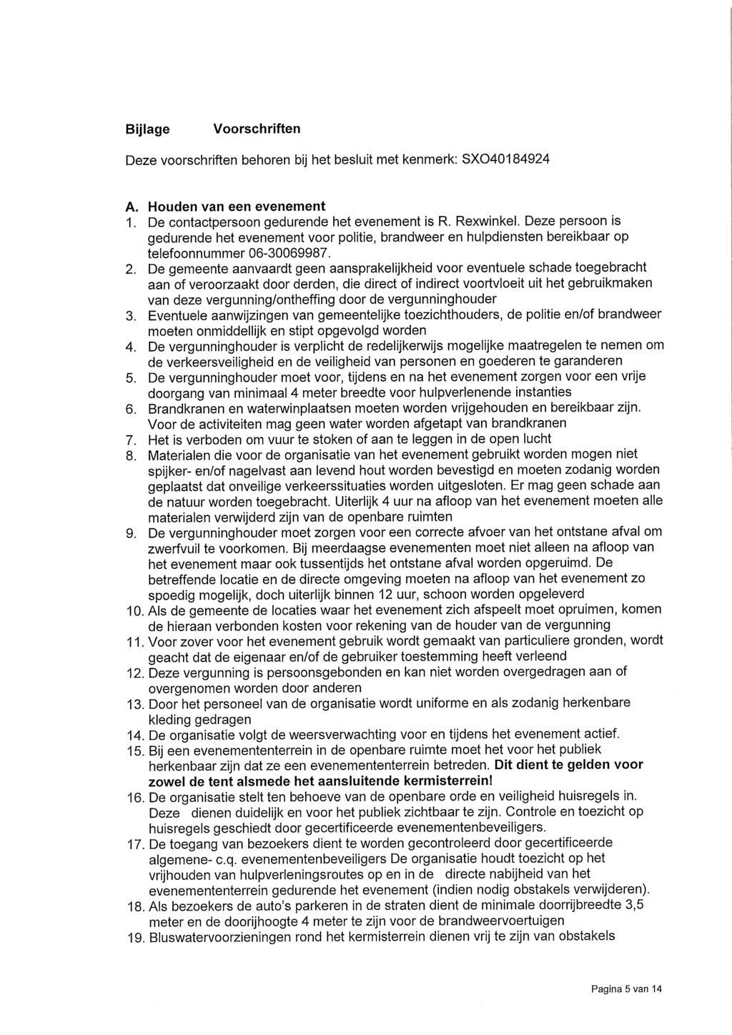 Bijlage Voorschriften Deze voorschriften behoren bij het besluit met kenmerk: SX040184924 A. Houden van een evenement 1. De contactpersoon gedurende het evenement is R. Rexwinkel.