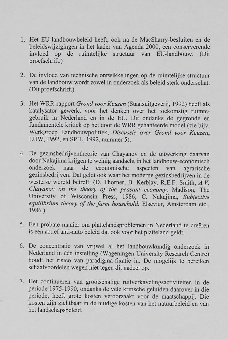 1. Het EU-landbouwbeleid heeft, ook na de MacSharry-besluiten en de beleidswijzigingen in het kader van Agenda 2000, een conserverende invloed op de ruimtelijke structuur van EU-landbouw.