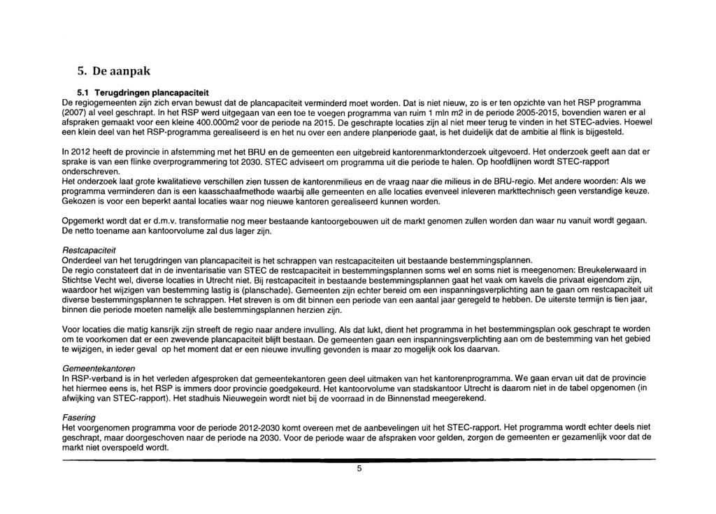 5 Do cicht. jjcikt- 5.1 Terugdringen plancapaciteit De regiogemeenten zijn zich ervan bewust dat de plancapaciteit verminderd moet worden.