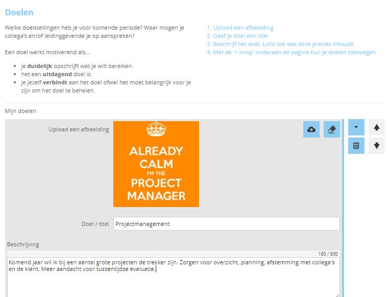 Voortgang monitoren Hier kan je belangrijke resultaten, successen of tegenvallers markeren en bestanden uploaden, korte feedback vragen aan je omgeving en de status bijhouden van je voorgenomen
