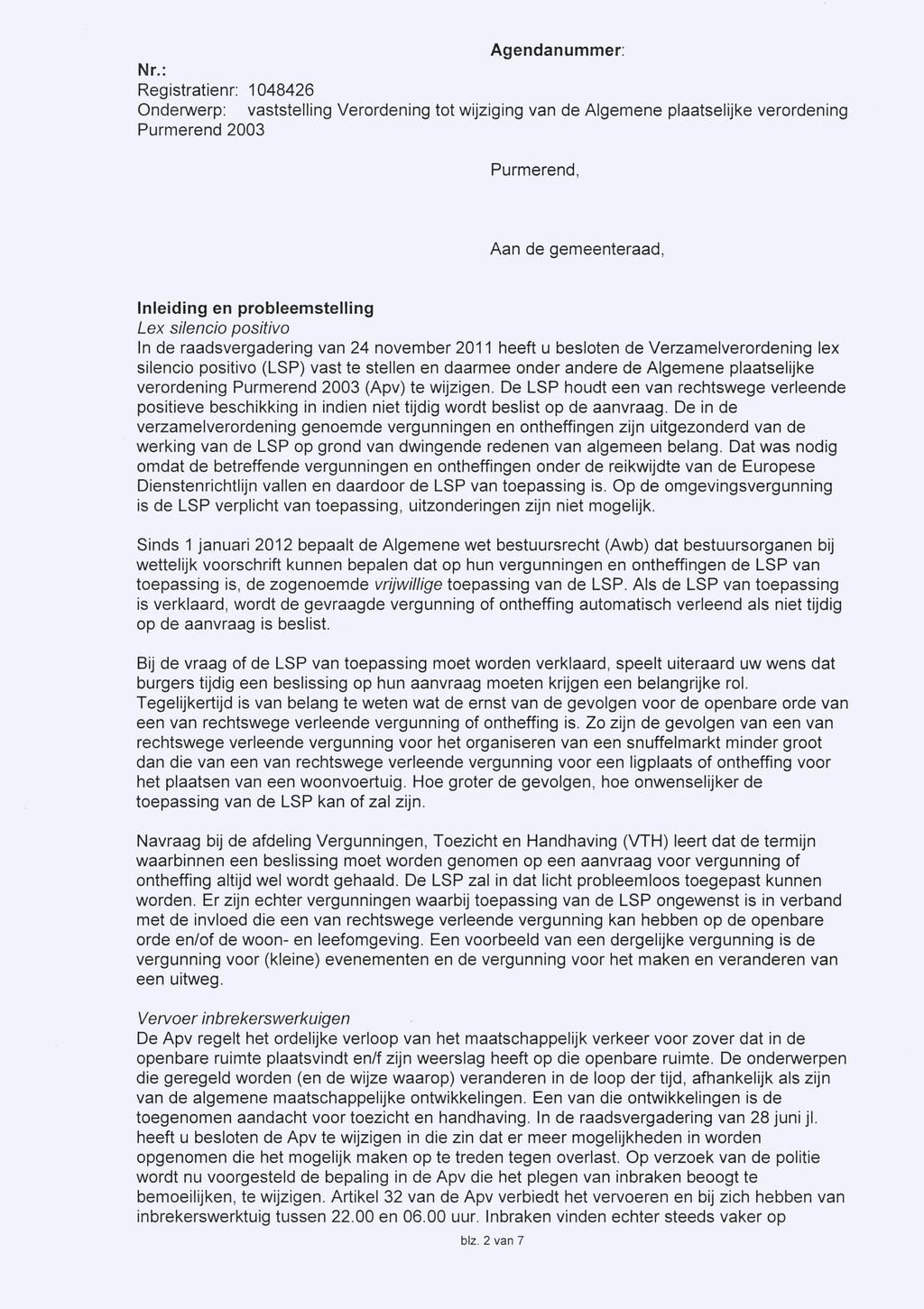 Agendanummer: Purmerend, Aan de gemeenteraad, Inleiding en probleemstelling Lex silencio positivo In de raadsvergadering van 24 november 2011 heeft u besloten de Verzamelverordening lex silencio