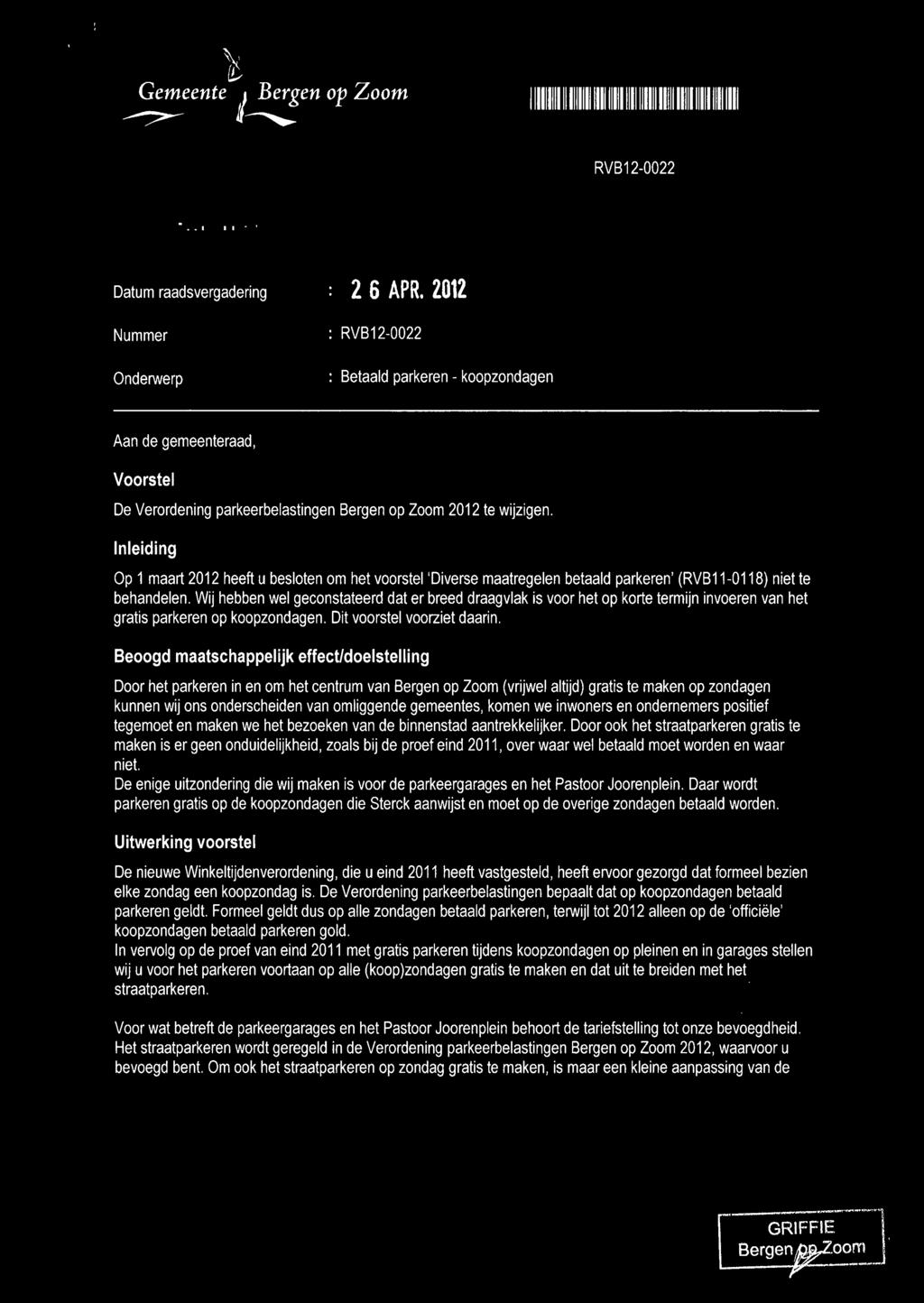Inleiding Op 1 maart 2012 heeft u besloten om het voorstel 'Diverse maatregelen betaald parkeren' (RVB11-0118) niet te behandelen.