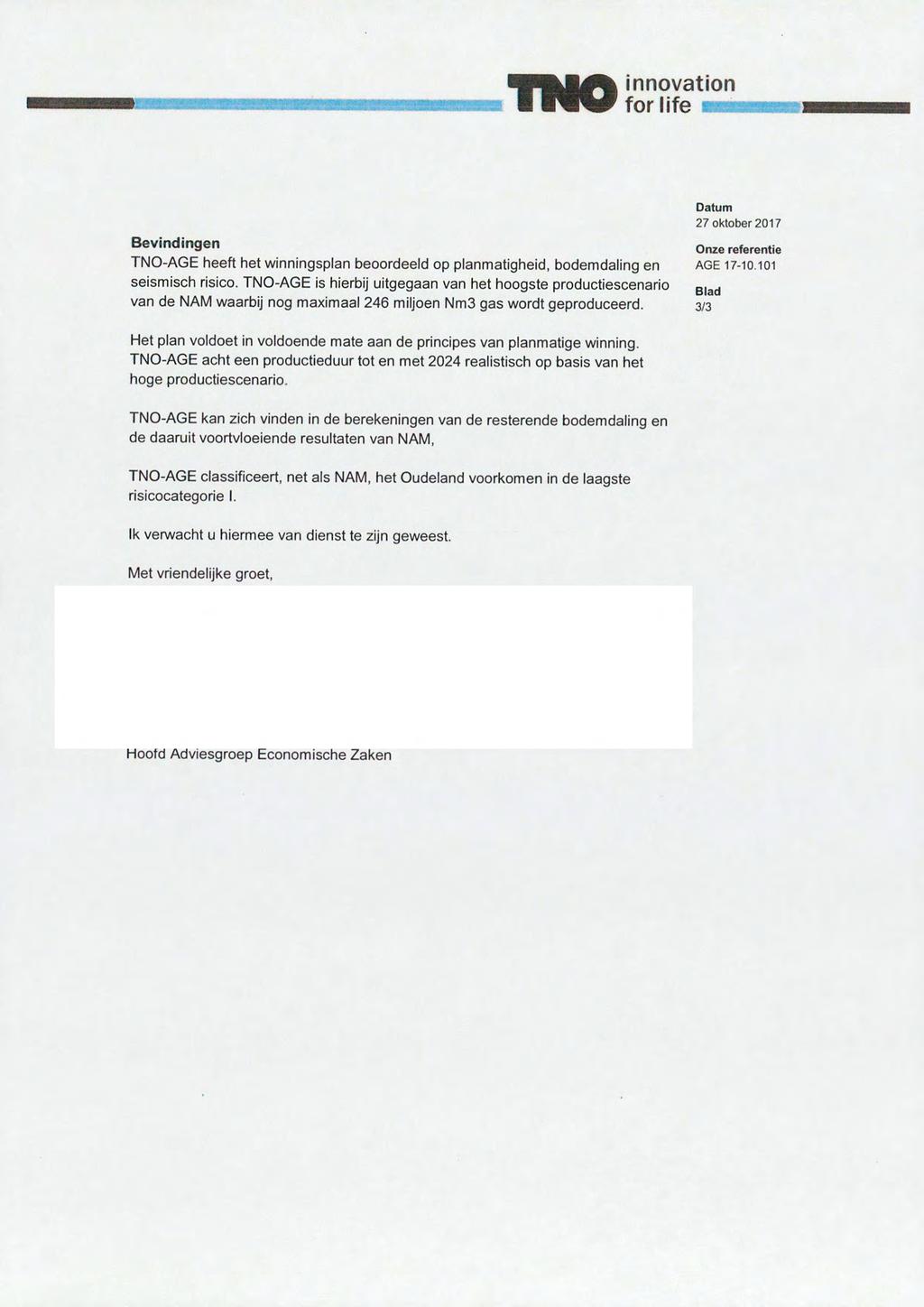 TNO for innovation life Bevindingen TNO-AGE heeft het winningsplan beoordeeld op planmatigheid, bodemdaling en seismisch risico.