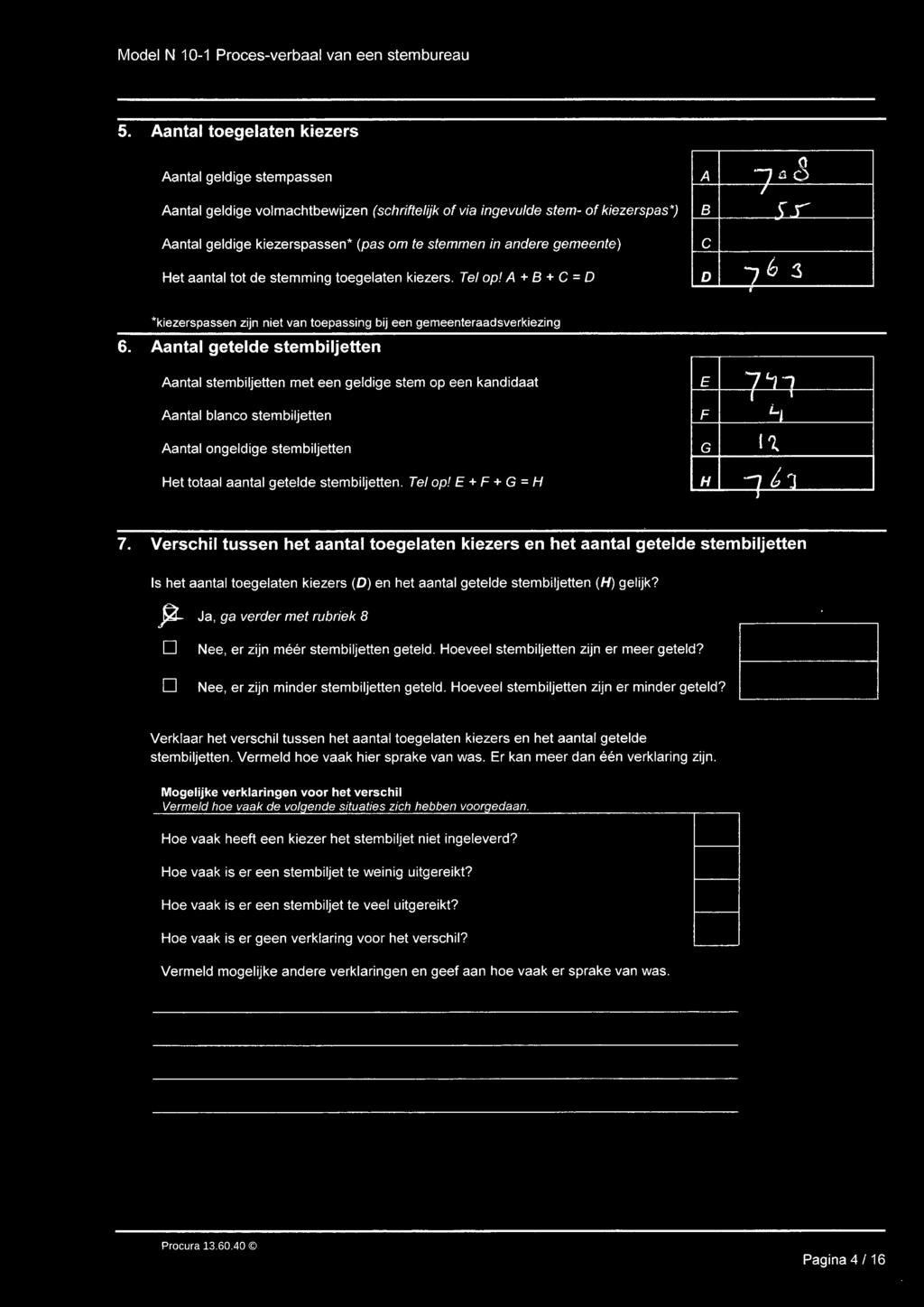 A + B + C = D ~C-+-----------i D *kiezerspassen zijn niet van toepassing bij een gemeenteraadsverkiezing.