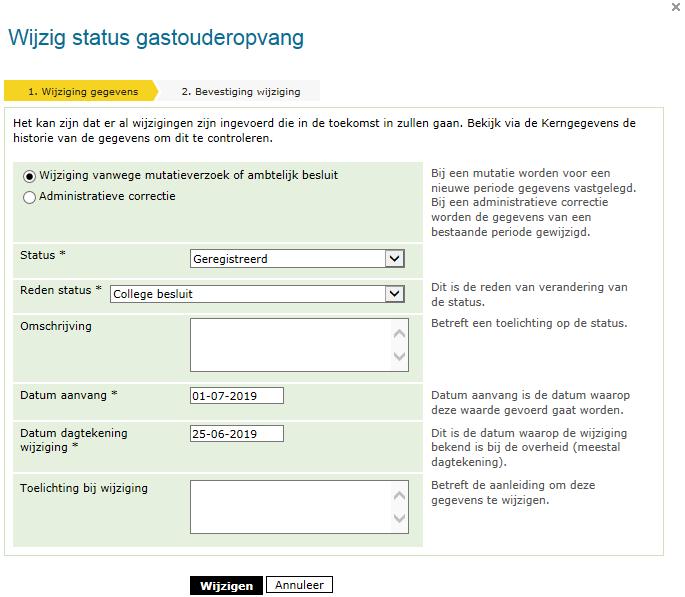 Kies voor Wijziging vanwege mutatieverzoek of ambtelijk besluit Wijzig de status naar Geregistreerd, dan wel Afgewezen Het betreft een collegebesluit Datum aanvang is de beoogde exploitatiedatum