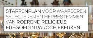 Roerend erfgoed: waarderen en selecteren Stappenplan Religieus erfgoed Een