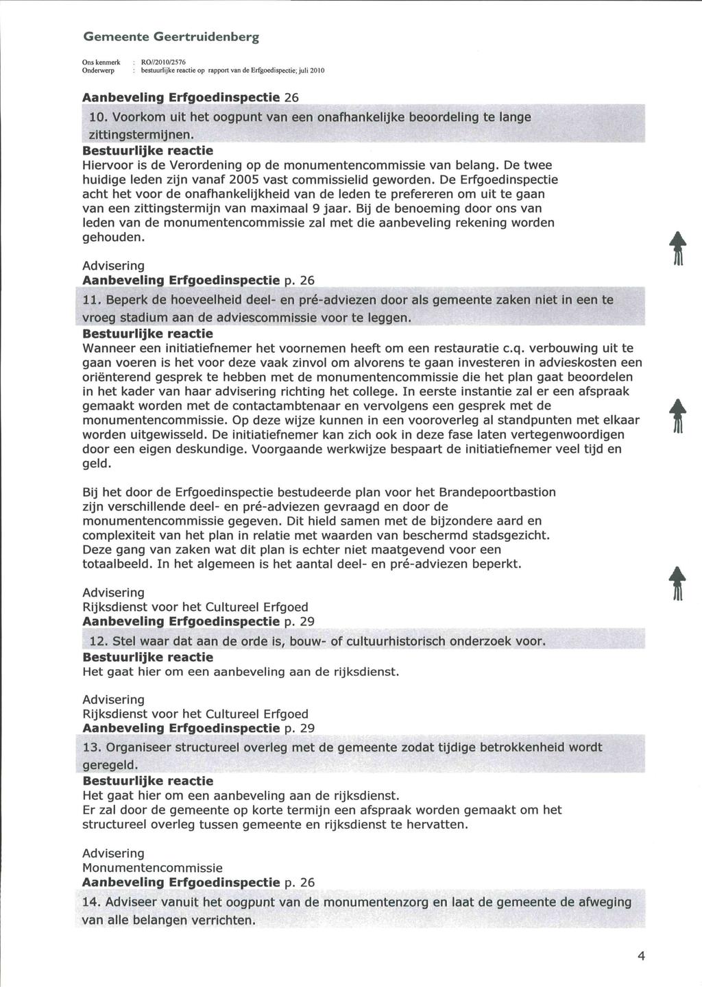 Onderwerp besuurlijke reacieop rappor van de Erfgoedispecie; juli 2010 Aanbeveling Erfgoedinspecie 26 10. Voorkom ui he oogpun van een onafhankelijke beoordeling e lange ziingsermijnen.