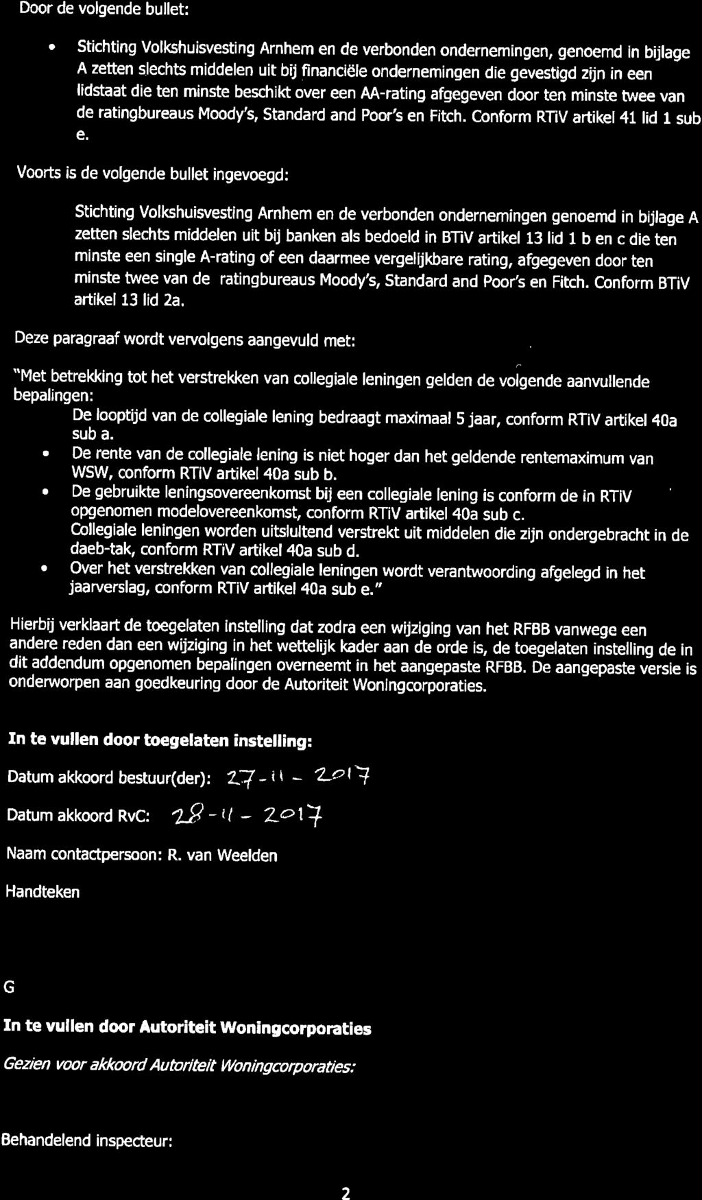 Door de volgende bullet: a stichting volkhuisvesting Arnhem en de verbonden ondernem ngen, genoemd in bijlage A zetten slechts middelen uit bij financiële ondernemingen die gevestigd zíjn in een