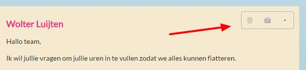 Bij berichten die je zelf hebt gemaakt verschijnt een klein menu. Door met je muis erover heen te bewegen worden de opties zichtbaar. Met het prullenbakje wordt het bericht daadwerkelijk verwijderd.